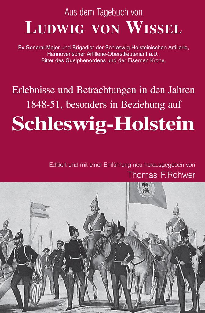 Ludwig v.Wissel - Erlebnisse und Betrachtungen in den Jahren 1848-51 besonders in Beziehung auf Schleswig-Holstein