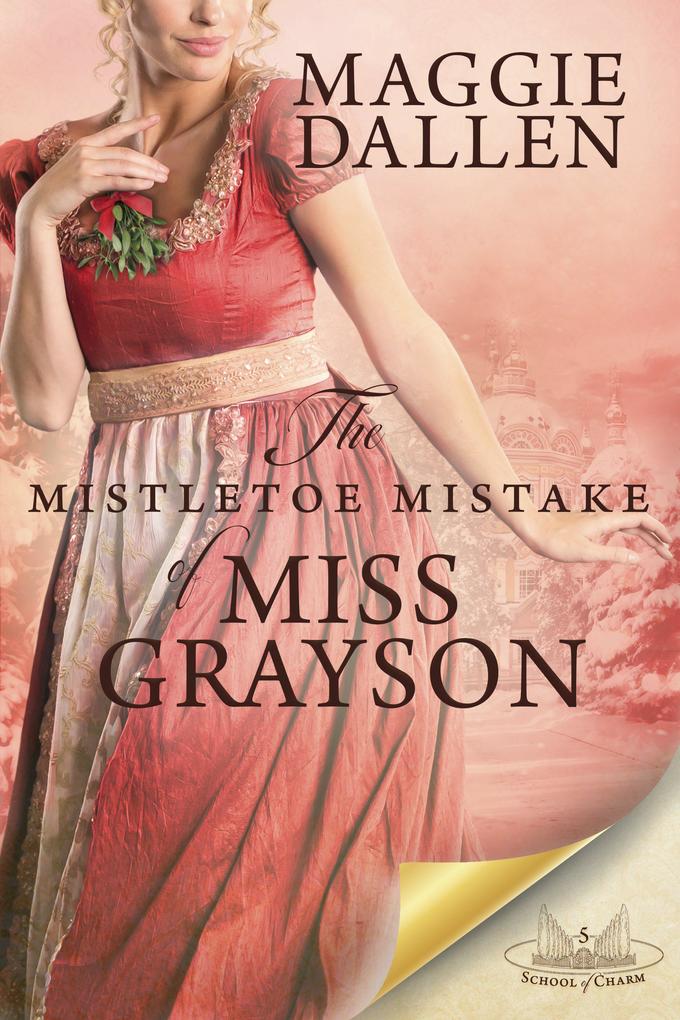 The Mistletoe Mistake of Miss Grayson (School of Charm #5)