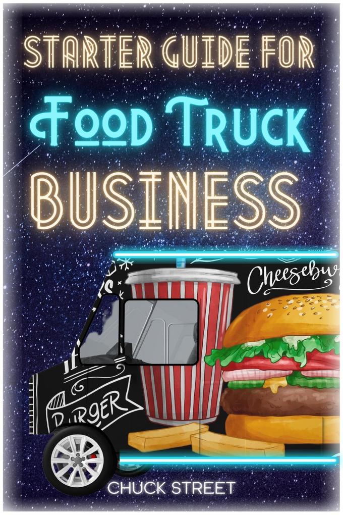 Starter Guide for Food Truck Business (Food Truck Business and Restaurants #1)