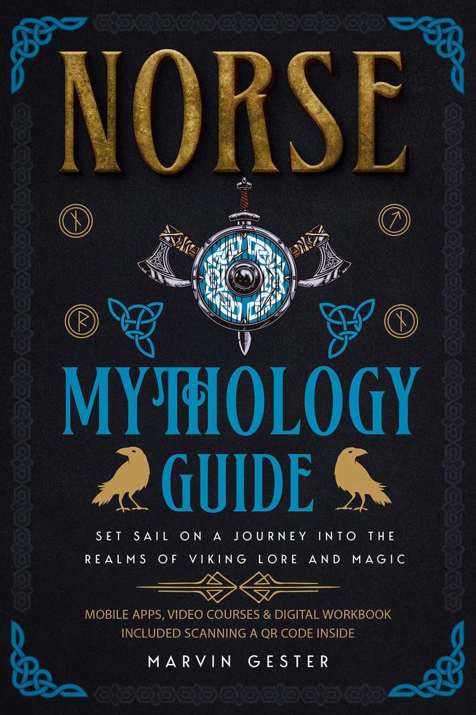 Norse Mythology Guide: Set Sail on a Journey into the Realms of Viking Lore and Magic (Mythology Magical Heroes and Creatures)