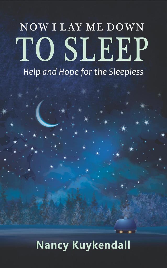 Now I Lay Me Down to Sleep: Help and Hope for the Sleepless