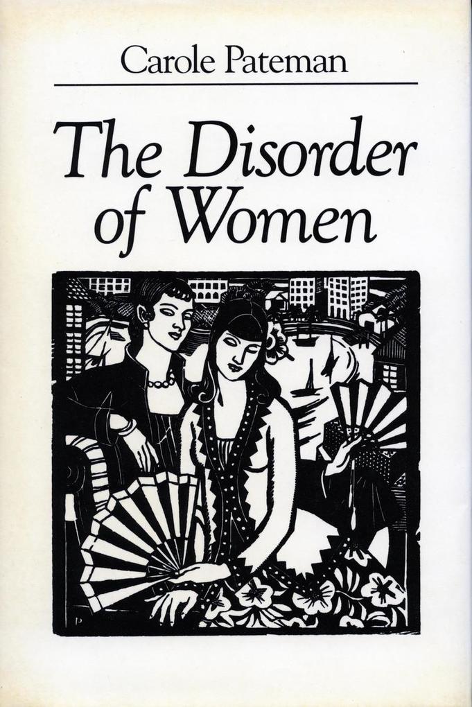 The Disorder of Women: Democracy Feminism and Political Theory