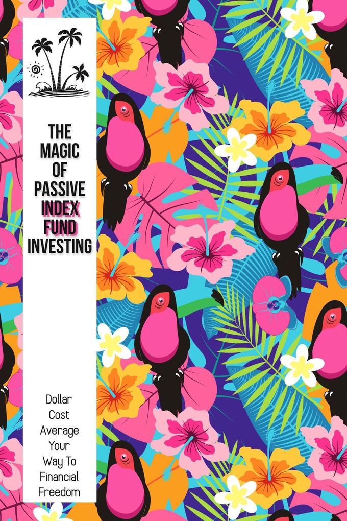 The Magic of Passive Index Fund Investing: Dollar-Cost Average Your Way to Financial Freedom (MFI Series1 #39)