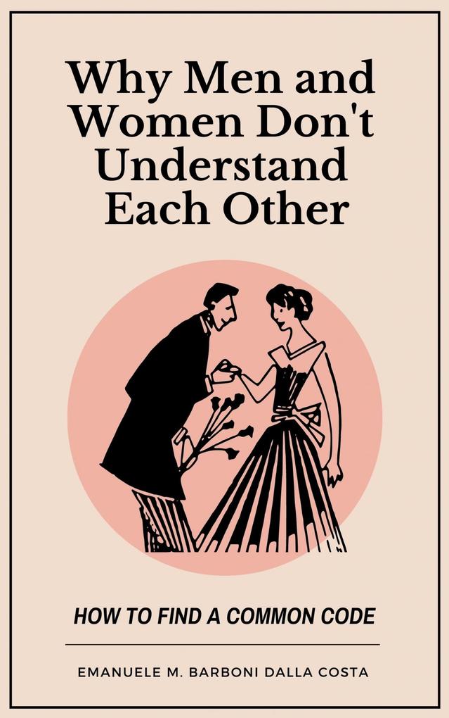 Why Men and Women Don‘t Understand Each Other: How to Find a Common Code