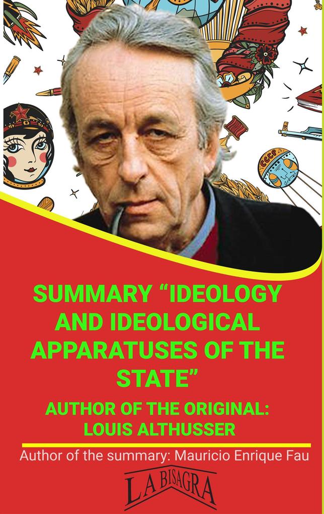 Summary Of Ideology And Ideological Apparatuses Of The State By Louis Althusser (UNIVERSITY SUMMARIES)