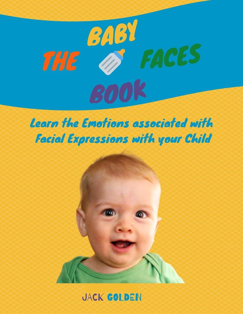 The Baby Faces Book: Learn the Emotions Associated With Facial Expressions With Your Child