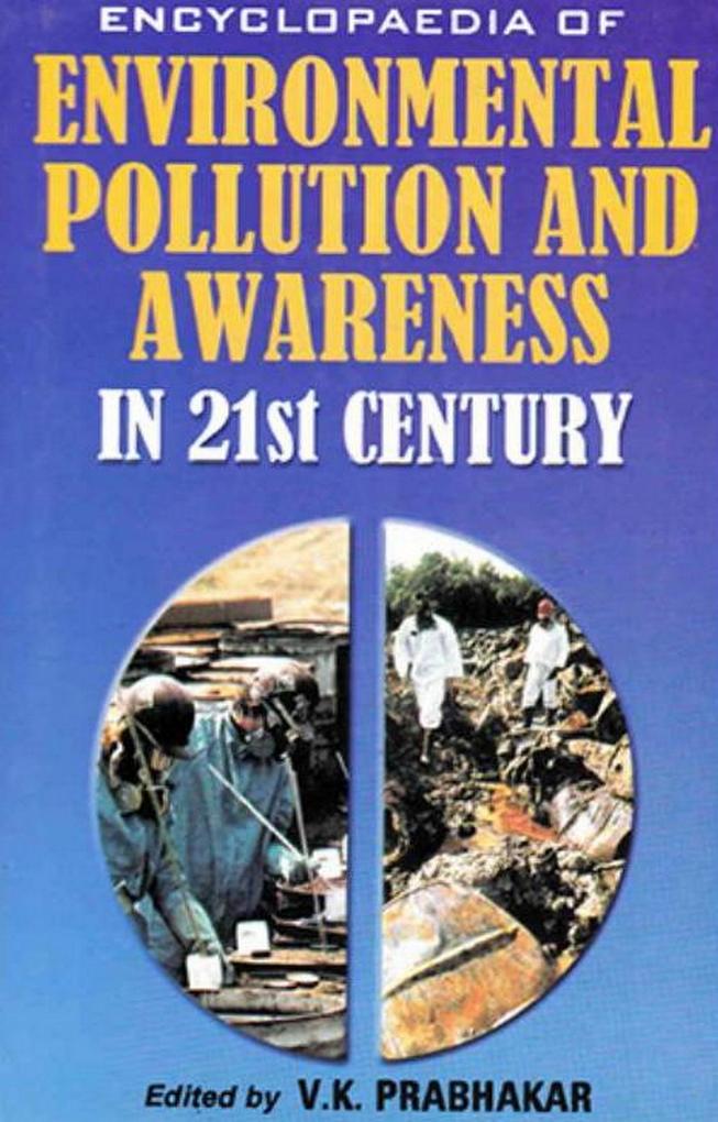 Encyclopaedia of Environmental Pollution and Awareness in 21st Century (India‘s Environment)