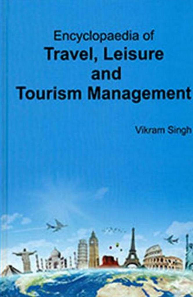 Encyclopaedia Of Travel Leisure And Tourism Management
