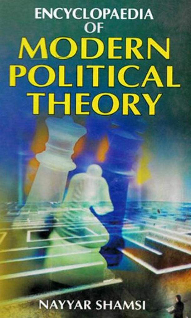 Encyclopaedia of Modern Political Theory (Modern Political Thought)