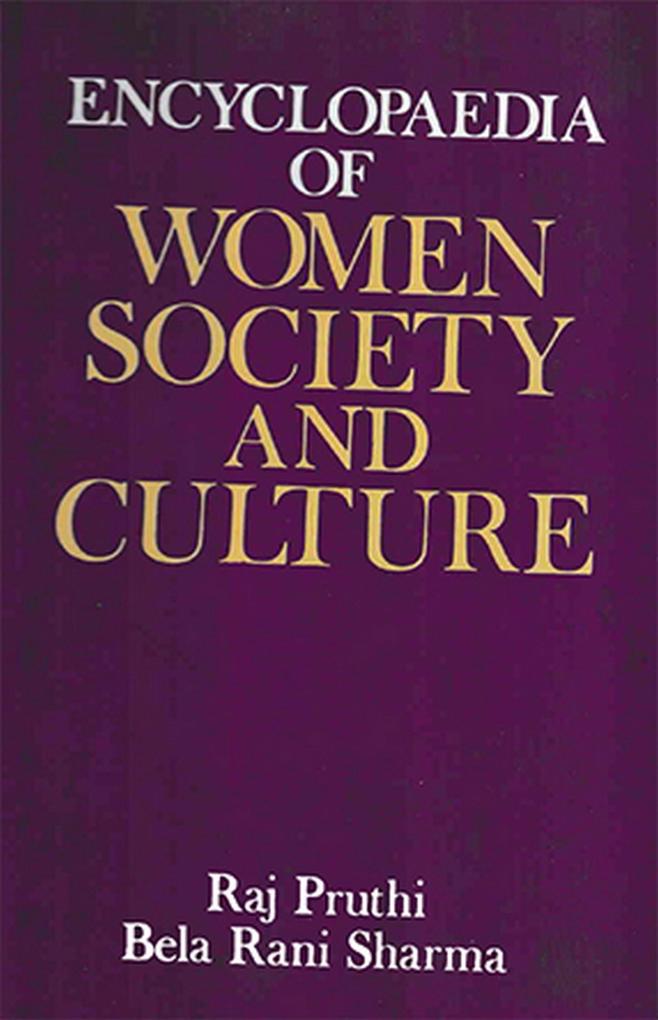 Encyclopaedia Of Women Society And Culture (International Dimensions Of Women‘s Problems)