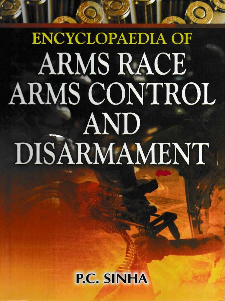 Encyclopaedia of Arms Race Arms Control And Disarmament