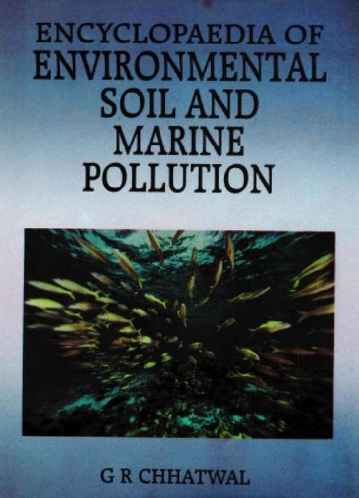 Encyclopaedia of Environmental Soil and Marine Pollution