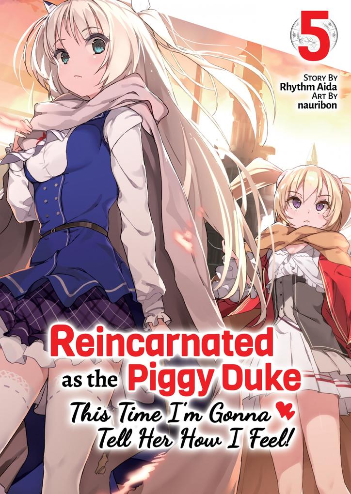 Reincarnated as the Piggy Duke: This Time I‘m Gonna Tell Her How I Feel! Volume 5