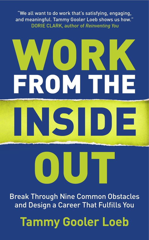 Work from the Inside Out: Break Through Nine Common Obstacles and  a Career That Fulfills You