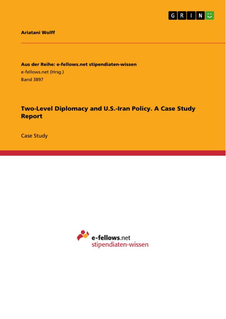 Two-Level Diplomacy and U.S.-Iran Policy. A Case Study Report
