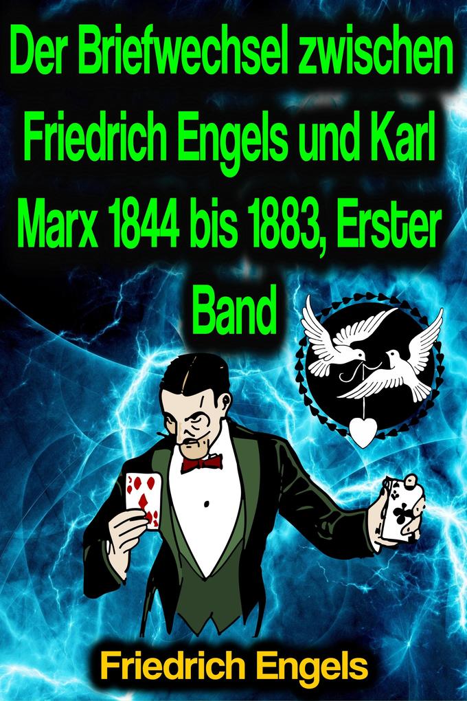 Der Briefwechsel zwischen Friedrich Engels und Karl Marx 1844 bis 1883 Erster Band