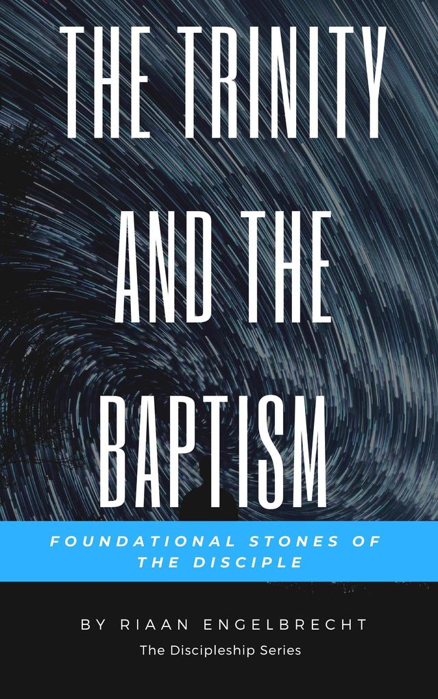 The Trinity and the Baptism: Foundational Stones of the Disciple (Discipleship)