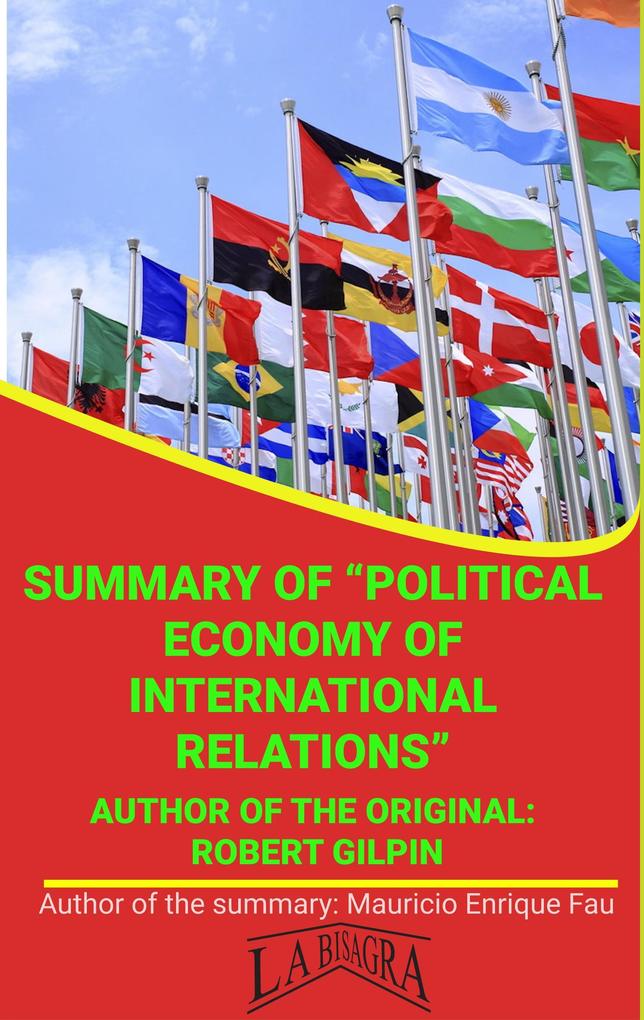 Summary Of Political Economy Of International Relations By Robert Gilpin (UNIVERSITY SUMMARIES)