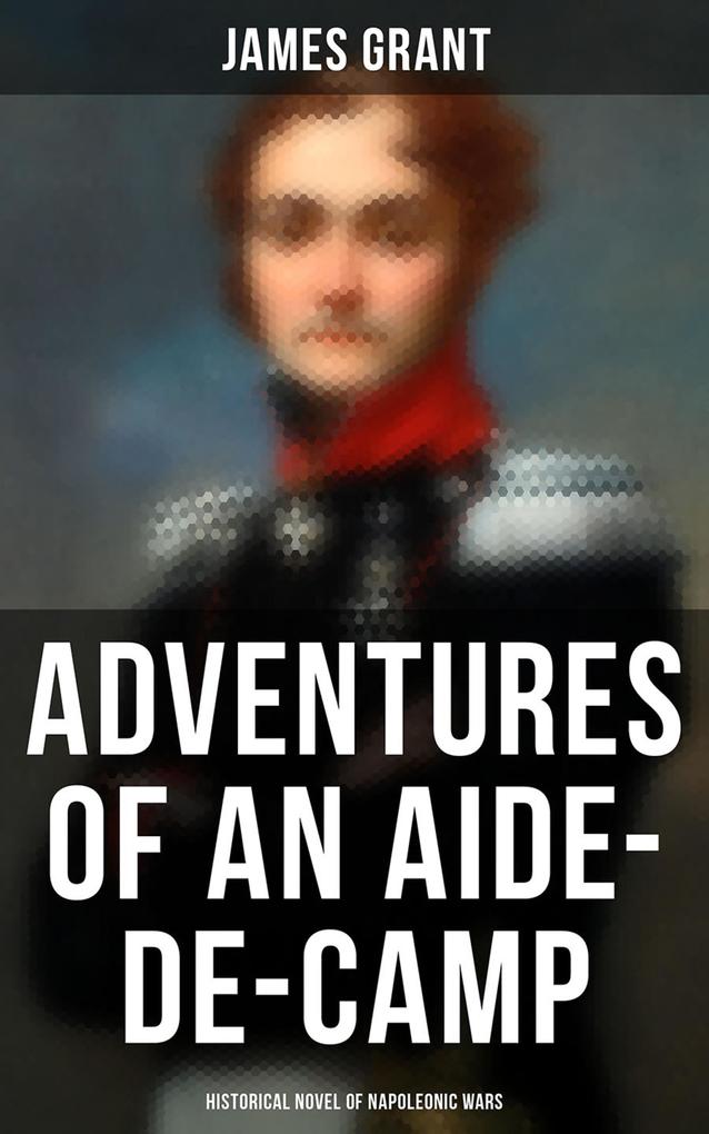Adventures of an Aide-de-Camp (Historical Novel of Napoleonic Wars)