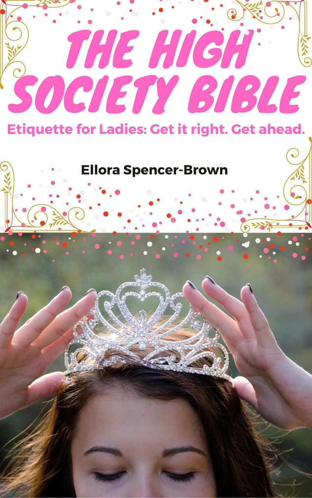 The High Society Bible: Etiquette for Ladies (Etiquette and Health)