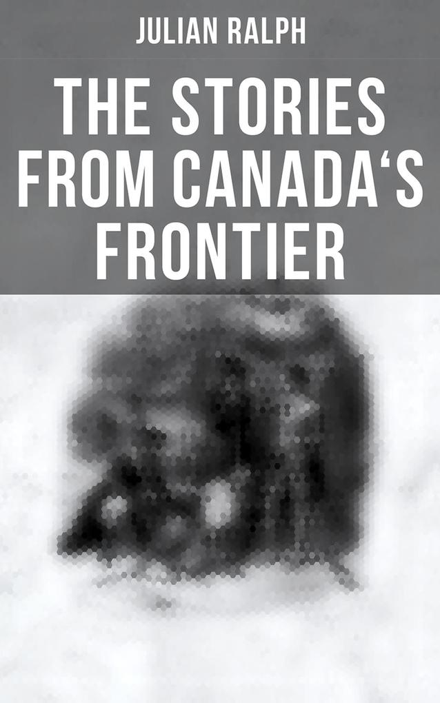 The Stories from Canada‘s Frontier