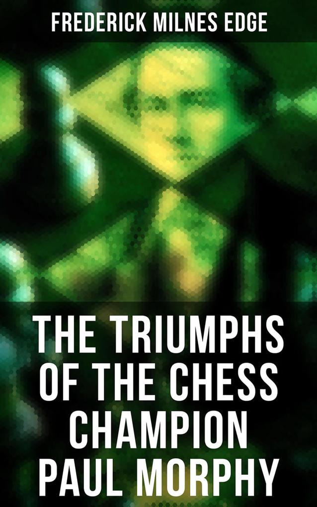The Triumphs of the Chess Champion Paul Morphy