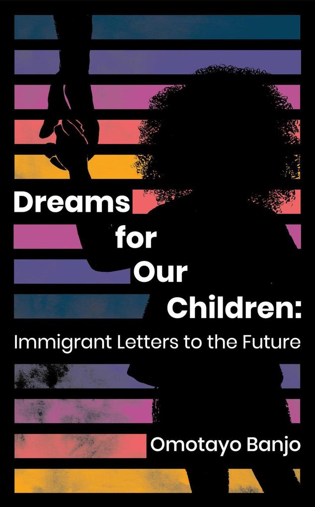 Dreams for Our Children: Immigrant Letters to the Future