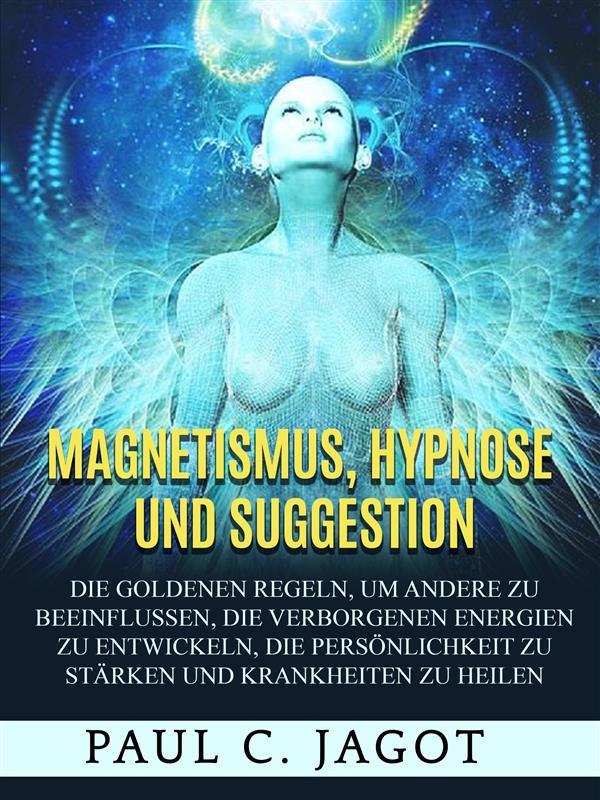 Magnetismus Hypnose und Suggestion (Übersetzt)