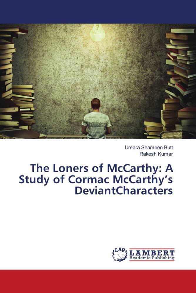 The Loners of McCarthy: A Study of Cormac McCarthy's DeviantCharacters
