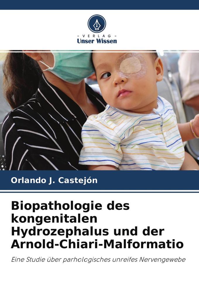 Biopathologie des kongenitalen Hydrozephalus und der Arnold-Chiari-Malformatio
