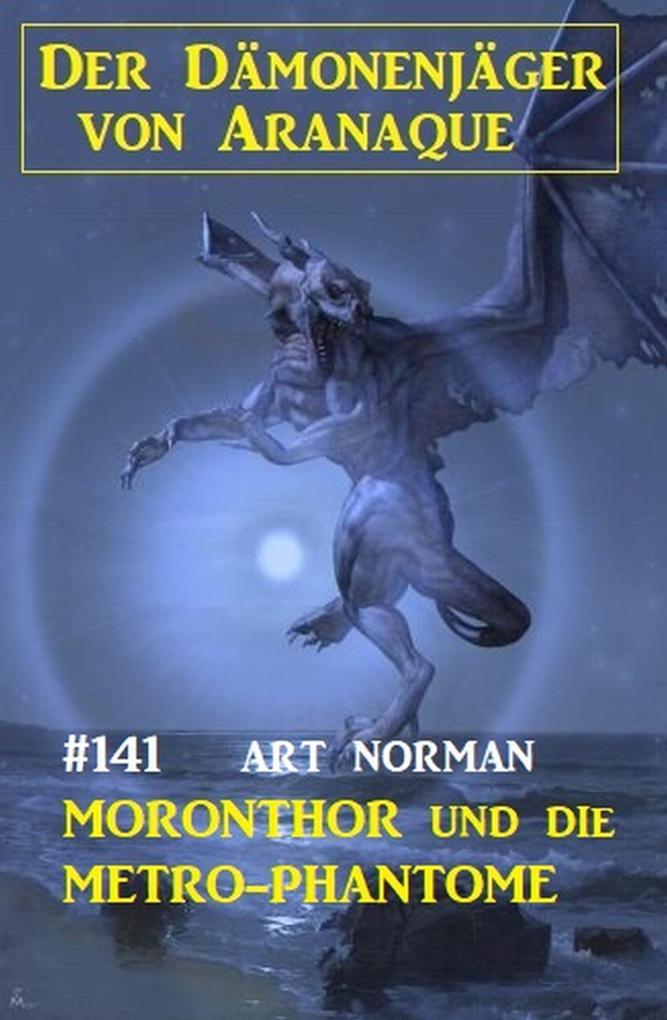 Moronthor und die Metro-Phantome: Der Dämonenjäger von Aranaque 141