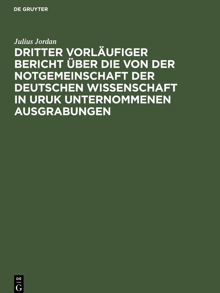 Dritter vorläufiger Bericht über die von der Notgemeinschaft der Deutschen Wissenschaft in Uruk unternommenen Ausgrabungen