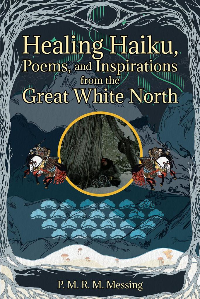 Healing Haiku Poems and Inspirations from the Great White North