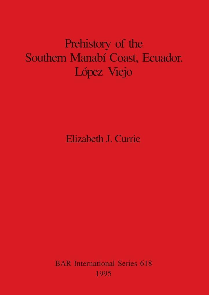 Prehistory of the Southern Manabí Coast Ecuador. López Viejo