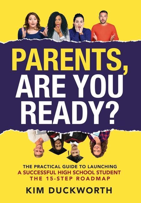 Parents Are You Ready?: The Practical Guide to Launching a Successful High School Student - The 15 Step Roadmap