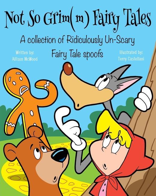 Not So Grim(m) Fairy Tales: A Collection of Ridiculously Un-Scary Fairy Tale Spoofs