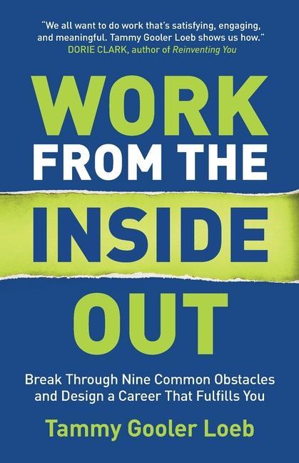 Work from the Inside Out: Break Through Nine Common Obstacles and  a Career That Fulfills You