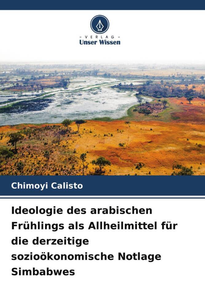 Ideologie des arabischen Frühlings als Allheilmittel für die derzeitige sozioökonomische Notlage Simbabwes