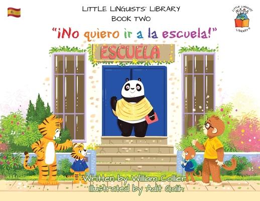 Little Linguists‘ Library Book Two (Spanish): ¡No quiero ir a la escuela!