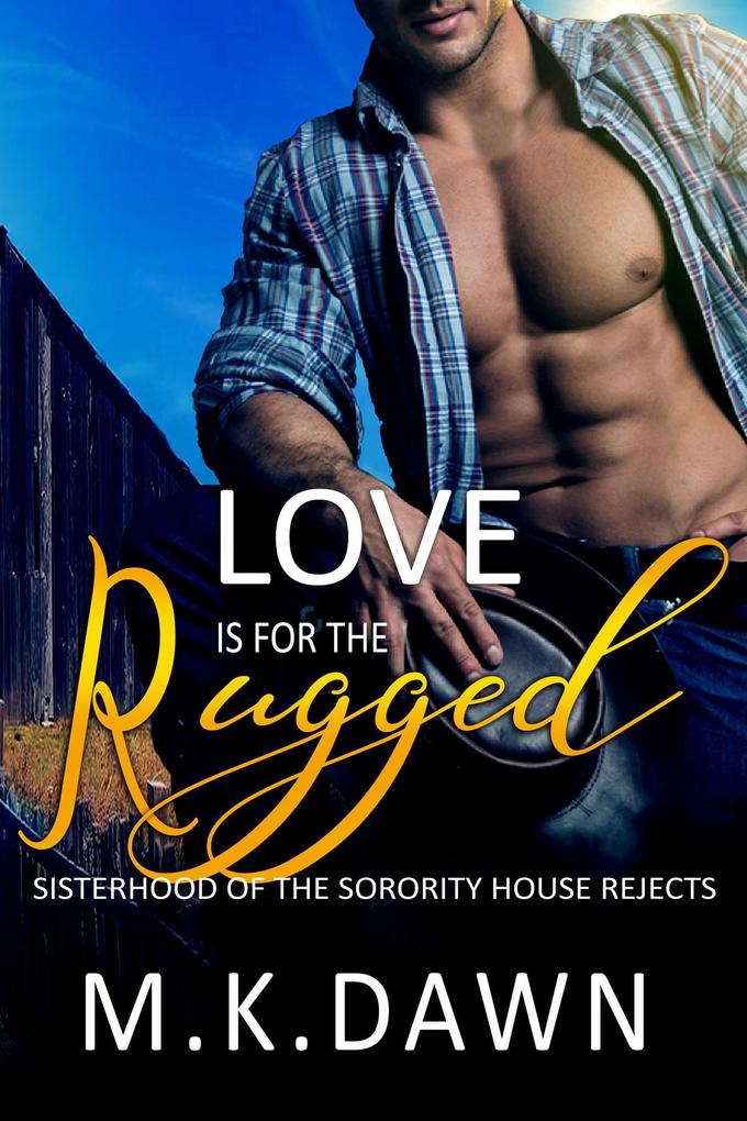 Love is for the Rugged (Sisterhood of the Sorority House Rejects #4)