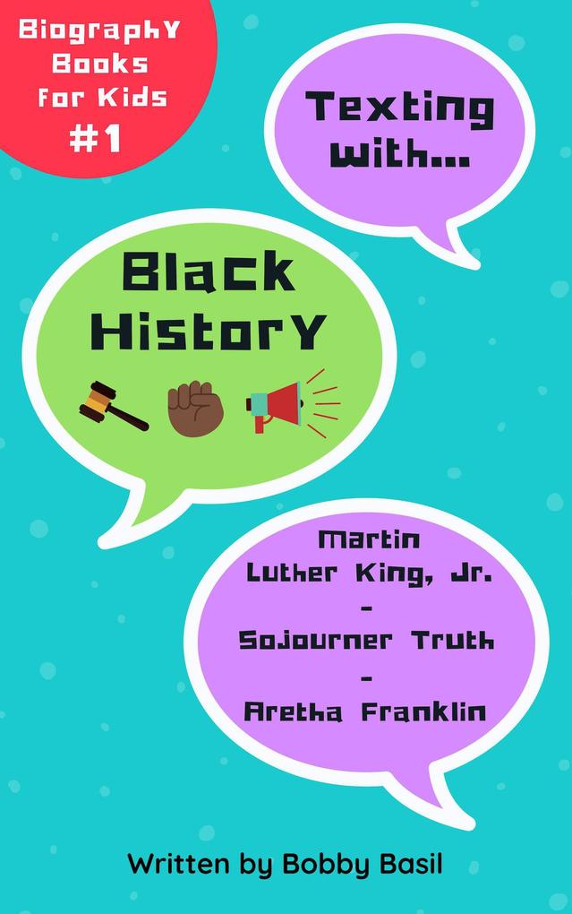 Texting with Black History: Martin Luther King Jr. Sojourner Truth and Aretha Franklin Biography Book for Kids (Texting with History Bundle Box Set #1)