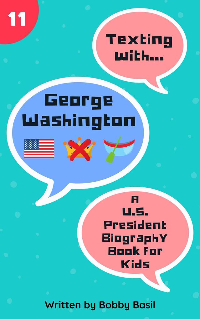 Texting with George Washington: A U.S. President Biography Book for Kids (Texting with History #11)