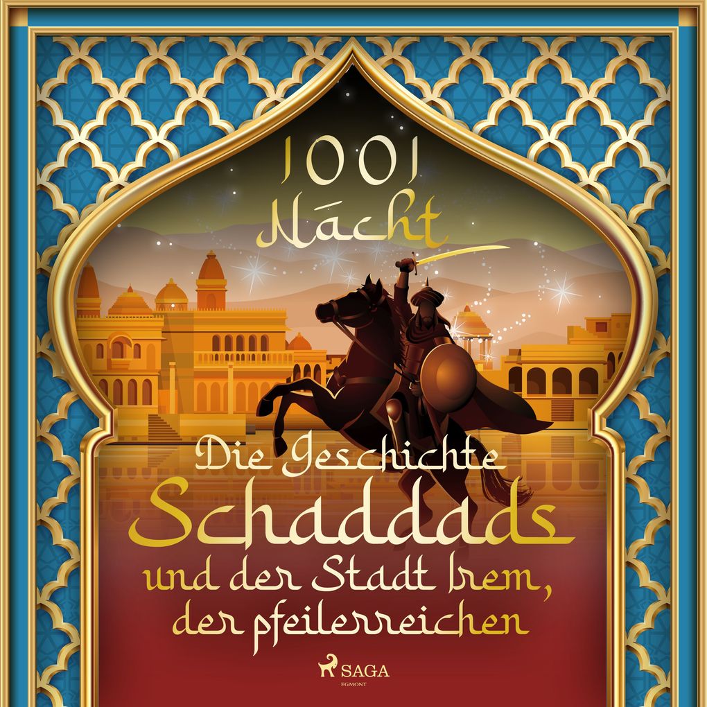 Die Geschichte Schaddads und der Stadt Irem der pfeilerreichen (1001 Nacht)