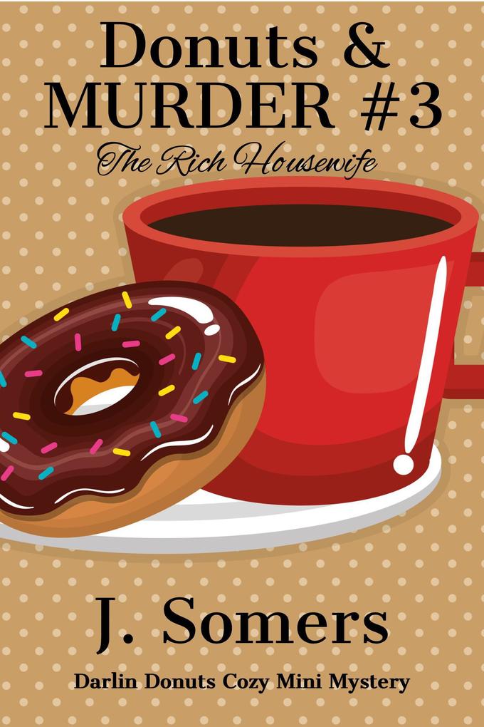 Donuts and Murder Book 3 - The Rich Housewife (Darlin Donuts Cozy Mini Mystery #3)