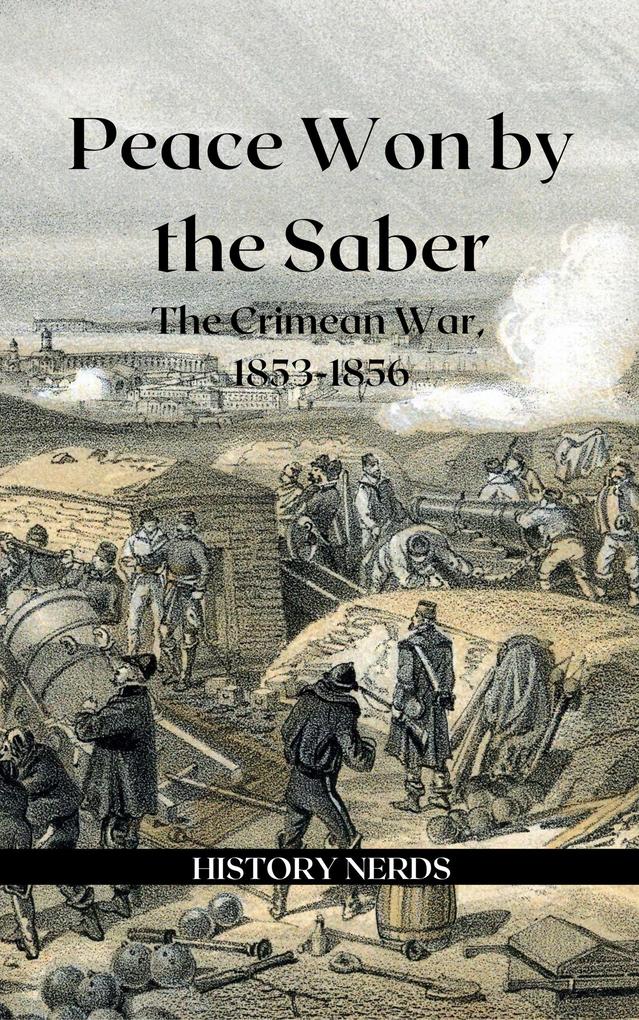 Peace Won by the Saber: The Crimean War 1853-1856 (Great Wars of the World)