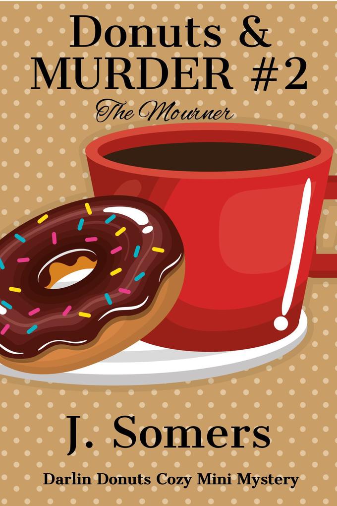 Donuts and Murder Book 2 - The Mourner (Darlin Donuts Cozy Mini Mystery #2)