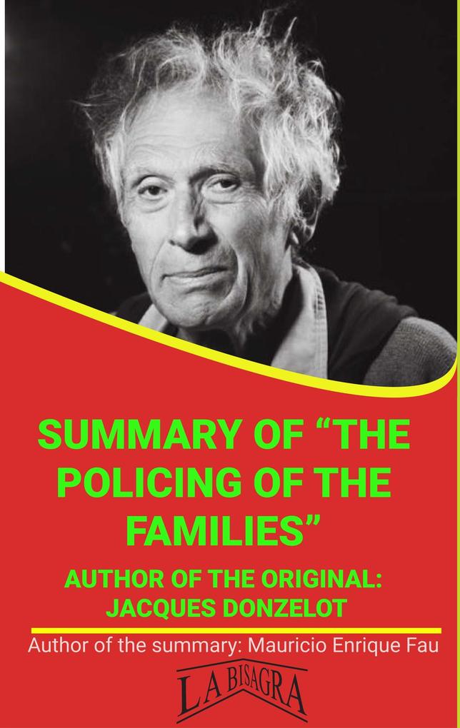 Summary Of The Policing Of The Families By Jacques Donzelot (UNIVERSITY SUMMARIES)