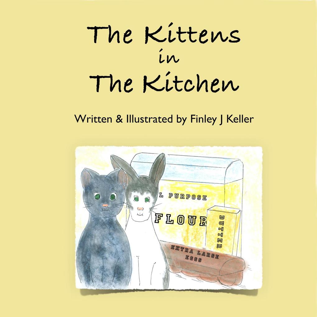 The Kittens in The Kitchen (Mikey Greta & Friends Series)