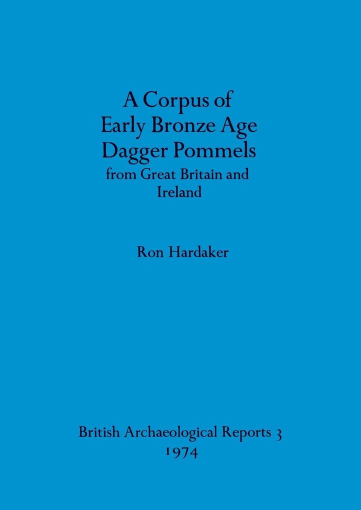 A Corpus of Early Bronze Age Dagger Pommels from Great Britain and Ireland