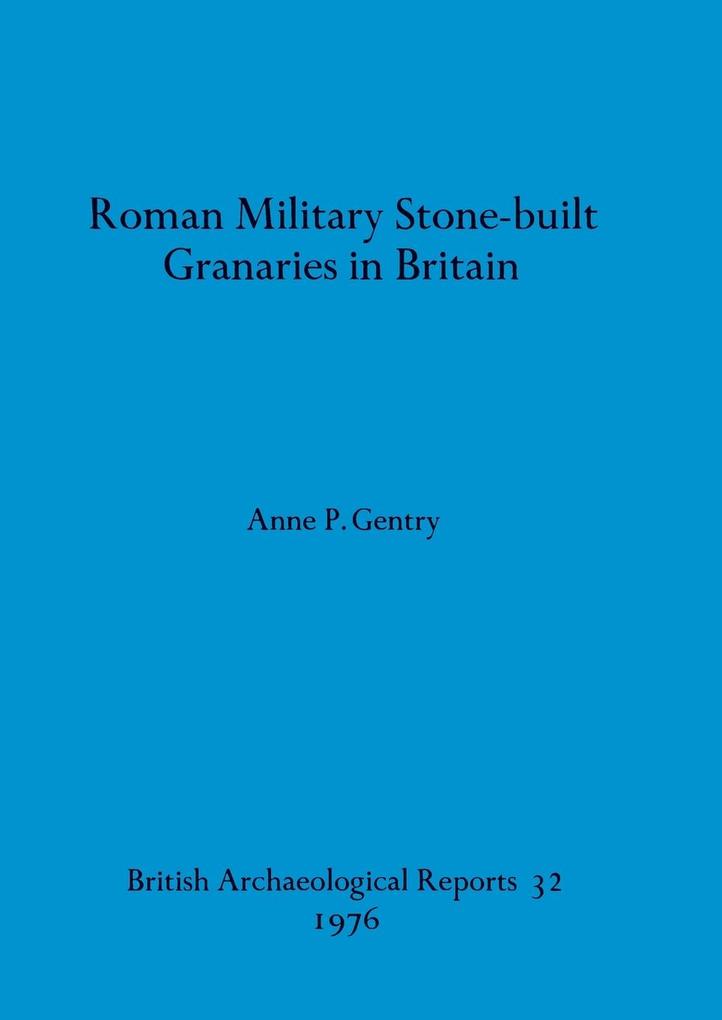 Roman Military Stone-built Granaries in Britain